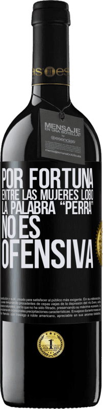 39,95 € Envío gratis | Vino Tinto Edición RED MBE Reserva Por fortuna entre las mujeres lobo, la palabra “perra” no es ofensiva Etiqueta Negra. Etiqueta personalizable Reserva 12 Meses Cosecha 2015 Tempranillo