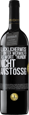 39,95 € Kostenloser Versand | Rotwein RED Ausgabe MBE Reserve Glücklicherweise ist unter Werwölfen das Wort Hündin nicht anstößig Schwarzes Etikett. Anpassbares Etikett Reserve 12 Monate Ernte 2015 Tempranillo