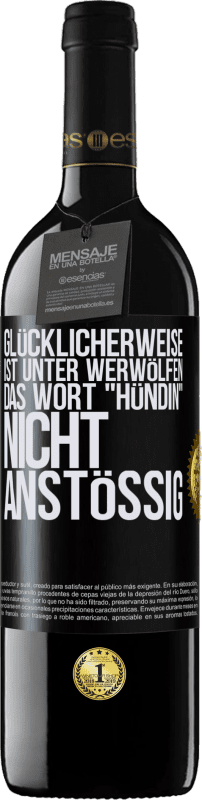 39,95 € Kostenloser Versand | Rotwein RED Ausgabe MBE Reserve Glücklicherweise ist unter Werwölfen das Wort Hündin nicht anstößig Schwarzes Etikett. Anpassbares Etikett Reserve 12 Monate Ernte 2015 Tempranillo