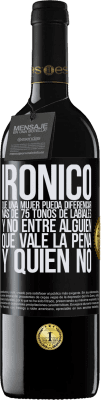 39,95 € Envío gratis | Vino Tinto Edición RED MBE Reserva Irónico. Que una mujer pueda diferenciar más de 75 tonos de labiales y no entre alguien que vale la pena y quien no Etiqueta Negra. Etiqueta personalizable Reserva 12 Meses Cosecha 2015 Tempranillo