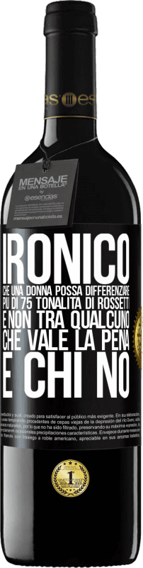 39,95 € Spedizione Gratuita | Vino rosso Edizione RED MBE Riserva Ironico. Che una donna possa differenziare più di 75 tonalità di rossetti e non tra qualcuno che vale la pena e chi no Etichetta Nera. Etichetta personalizzabile Riserva 12 Mesi Raccogliere 2015 Tempranillo