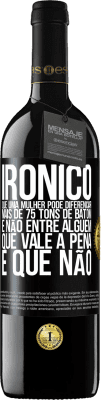 39,95 € Envio grátis | Vinho tinto Edição RED MBE Reserva Irônico Que uma mulher pode diferenciar mais de 75 tons de batom e não entre alguém que vale a pena e que não Etiqueta Preta. Etiqueta personalizável Reserva 12 Meses Colheita 2014 Tempranillo