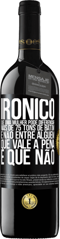 39,95 € Envio grátis | Vinho tinto Edição RED MBE Reserva Irônico Que uma mulher pode diferenciar mais de 75 tons de batom e não entre alguém que vale a pena e que não Etiqueta Preta. Etiqueta personalizável Reserva 12 Meses Colheita 2015 Tempranillo