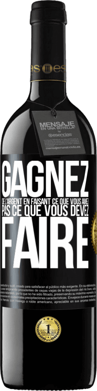 39,95 € Envoi gratuit | Vin rouge Édition RED MBE Réserve Gagnez de l'argent en faisant ce que vous aimez pas ce que vous devez faire Étiquette Noire. Étiquette personnalisable Réserve 12 Mois Récolte 2015 Tempranillo