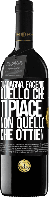 39,95 € Spedizione Gratuita | Vino rosso Edizione RED MBE Riserva Guadagna facendo quello che ti piace, non quello che ottieni Etichetta Nera. Etichetta personalizzabile Riserva 12 Mesi Raccogliere 2015 Tempranillo