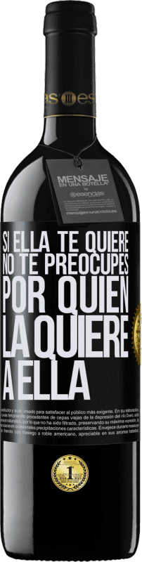 39,95 € Envío gratis | Vino Tinto Edición RED MBE Reserva Si ella te quiere, no te preocupes por quién la quiere a ella Etiqueta Negra. Etiqueta personalizable Reserva 12 Meses Cosecha 2016 Tempranillo