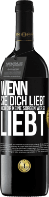 39,95 € Kostenloser Versand | Rotwein RED Ausgabe MBE Reserve Wenn sie dich liebt, mach dir keine Sorgen wer sie liebt Schwarzes Etikett. Anpassbares Etikett Reserve 12 Monate Ernte 2014 Tempranillo