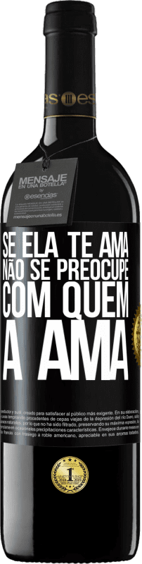 39,95 € Envio grátis | Vinho tinto Edição RED MBE Reserva Se ela te ama, não se preocupe com quem a ama Etiqueta Preta. Etiqueta personalizável Reserva 12 Meses Colheita 2016 Tempranillo