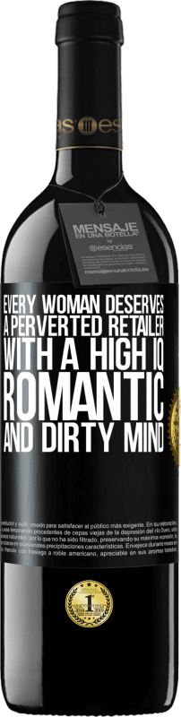 39,95 € 免费送货 | 红酒 RED版 MBE 预订 每个女人都应该拥有一个高智商，浪漫和肮脏的头脑的变态零售商 黑标. 可自定义的标签 预订 12 个月 收成 2014 Tempranillo