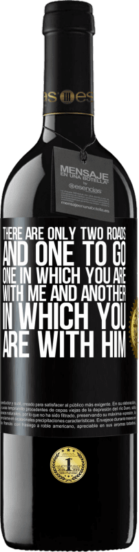 39,95 € Free Shipping | Red Wine RED Edition MBE Reserve There are only two roads, and one to go, one in which you are with me and another in which you are with him Black Label. Customizable label Reserve 12 Months Harvest 2015 Tempranillo