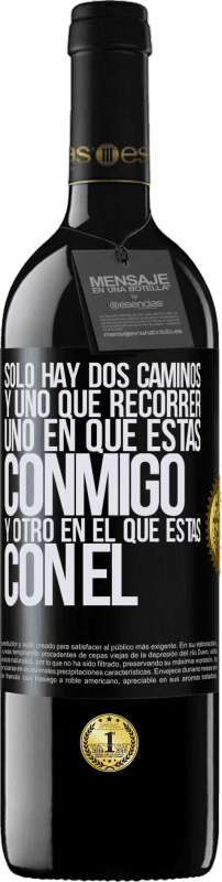 39,95 € Envío gratis | Vino Tinto Edición RED MBE Reserva Sólo hay dos caminos, y uno que recorrer, uno en que estás conmigo y otro en el que estás con él Etiqueta Negra. Etiqueta personalizable Reserva 12 Meses Cosecha 2015 Tempranillo