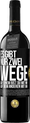 39,95 € Kostenloser Versand | Rotwein RED Ausgabe MBE Reserve Es gibt nur zwei Wege, auf einem bist du mit mir, auf dem anderen mit ihm Schwarzes Etikett. Anpassbares Etikett Reserve 12 Monate Ernte 2014 Tempranillo