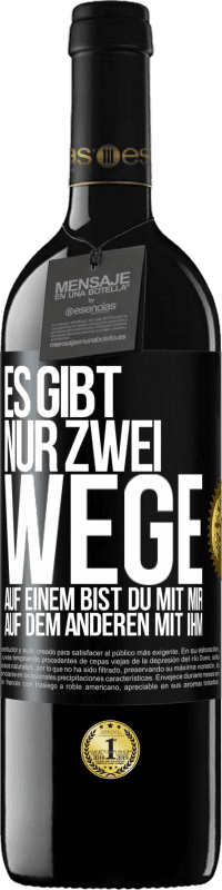 39,95 € Kostenloser Versand | Rotwein RED Ausgabe MBE Reserve Es gibt nur zwei Wege, auf einem bist du mit mir, auf dem anderen mit ihm Schwarzes Etikett. Anpassbares Etikett Reserve 12 Monate Ernte 2015 Tempranillo