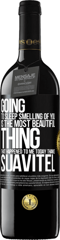 39,95 € Free Shipping | Red Wine RED Edition MBE Reserve Going to sleep smelling of you is the most beautiful thing that happened to me today. Thanks Suavitel Black Label. Customizable label Reserve 12 Months Harvest 2015 Tempranillo