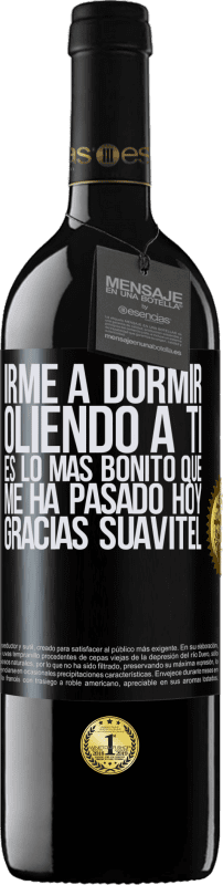 39,95 € Envío gratis | Vino Tinto Edición RED MBE Reserva Irme a dormir oliendo a ti es lo más bonito que me ha pasado hoy. Gracias Suavitel Etiqueta Negra. Etiqueta personalizable Reserva 12 Meses Cosecha 2015 Tempranillo