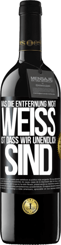 39,95 € Kostenloser Versand | Rotwein RED Ausgabe MBE Reserve Was die Entfernung nicht weiß ist, dass wir unendlich sind Schwarzes Etikett. Anpassbares Etikett Reserve 12 Monate Ernte 2015 Tempranillo