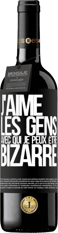 39,95 € Envoi gratuit | Vin rouge Édition RED MBE Réserve J'aime les gens avec qui je peux être bizarre Étiquette Noire. Étiquette personnalisable Réserve 12 Mois Récolte 2015 Tempranillo