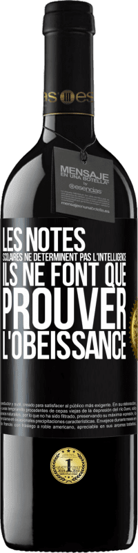 39,95 € Envoi gratuit | Vin rouge Édition RED MBE Réserve Les notes scolaires ne déterminent pas l'intelligence. Ils ne font que prouver l'obéissance Étiquette Noire. Étiquette personnalisable Réserve 12 Mois Récolte 2016 Tempranillo