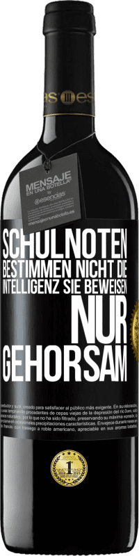 39,95 € Kostenloser Versand | Rotwein RED Ausgabe MBE Reserve Schulnoten bestimmen nicht die Intelligenz. Sie beweisen nur Gehorsam Schwarzes Etikett. Anpassbares Etikett Reserve 12 Monate Ernte 2015 Tempranillo