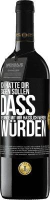 39,95 € Kostenloser Versand | Rotwein RED Ausgabe MBE Reserve Ich hätte dir sagen sollen, dass die Dinge mit mir hässlich werden würden Schwarzes Etikett. Anpassbares Etikett Reserve 12 Monate Ernte 2014 Tempranillo