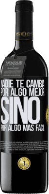 39,95 € Envío gratis | Vino Tinto Edición RED MBE Reserva Nadie te cambia por algo mejor, sino por algo más fácil Etiqueta Negra. Etiqueta personalizable Reserva 12 Meses Cosecha 2015 Tempranillo