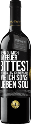 39,95 € Kostenloser Versand | Rotwein RED Ausgabe MBE Reserve Wenn du mich um Feuer bittest, brennt alles. Ich weiß nicht wie ich sonst lieben soll Schwarzes Etikett. Anpassbares Etikett Reserve 12 Monate Ernte 2015 Tempranillo