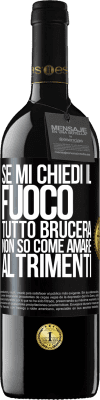 39,95 € Spedizione Gratuita | Vino rosso Edizione RED MBE Riserva Se mi chiedi il fuoco, tutto brucerà. Non so come amare altrimenti Etichetta Nera. Etichetta personalizzabile Riserva 12 Mesi Raccogliere 2014 Tempranillo