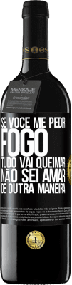 39,95 € Envio grátis | Vinho tinto Edição RED MBE Reserva Se você me pedir fogo, tudo vai queimar. Não sei amar de outra maneira Etiqueta Preta. Etiqueta personalizável Reserva 12 Meses Colheita 2015 Tempranillo