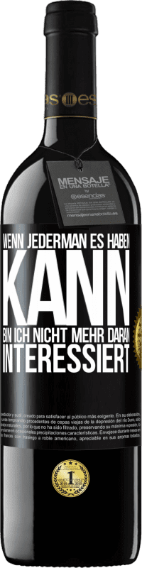 39,95 € Kostenloser Versand | Rotwein RED Ausgabe MBE Reserve Wenn jederman es haben kann, bin ich nicht mehr daran interessiert Schwarzes Etikett. Anpassbares Etikett Reserve 12 Monate Ernte 2015 Tempranillo