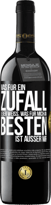 39,95 € Kostenloser Versand | Rotwein RED Ausgabe MBE Reserve Was für ein Zufall. Jeder weiß, was für mich am Besten ist, außer mir Schwarzes Etikett. Anpassbares Etikett Reserve 12 Monate Ernte 2014 Tempranillo