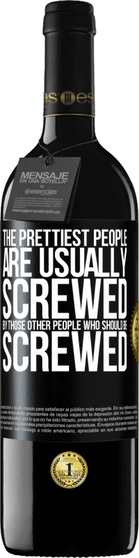 39,95 € Free Shipping | Red Wine RED Edition MBE Reserve The prettiest people are usually screwed by those other people who should be screwed Black Label. Customizable label Reserve 12 Months Harvest 2016 Tempranillo