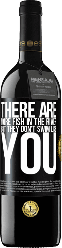 39,95 € Free Shipping | Red Wine RED Edition MBE Reserve There are more fish in the river, but they don't swim like you Black Label. Customizable label Reserve 12 Months Harvest 2015 Tempranillo