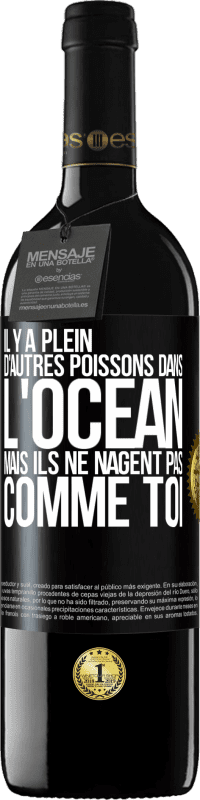 39,95 € Envoi gratuit | Vin rouge Édition RED MBE Réserve Il y a plein d'autres poissons dans l'océan, mais ils ne nagent pas comme toi Étiquette Noire. Étiquette personnalisable Réserve 12 Mois Récolte 2015 Tempranillo