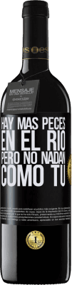 39,95 € Envío gratis | Vino Tinto Edición RED MBE Reserva Hay más peces en el río, pero no nadan como tú Etiqueta Negra. Etiqueta personalizable Reserva 12 Meses Cosecha 2014 Tempranillo