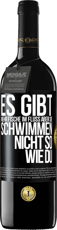 39,95 € Kostenloser Versand | Rotwein RED Ausgabe MBE Reserve Es gibt mehr Fische im Fluss aber sie schwimmen nicht so wie du Schwarzes Etikett. Anpassbares Etikett Reserve 12 Monate Ernte 2015 Tempranillo