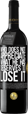 39,95 € Free Shipping | Red Wine RED Edition MBE Reserve Who does not appreciate what he has, deserves to lose it Black Label. Customizable label Reserve 12 Months Harvest 2016 Tempranillo