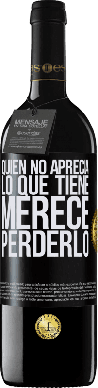 39,95 € Envío gratis | Vino Tinto Edición RED MBE Reserva Quien no aprecia lo que tiene, merece perderlo Etiqueta Negra. Etiqueta personalizable Reserva 12 Meses Cosecha 2015 Tempranillo