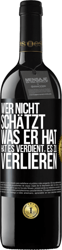 39,95 € Kostenloser Versand | Rotwein RED Ausgabe MBE Reserve Wer nicht schätzt, was er hat, hat es verdient, es zu verlieren Schwarzes Etikett. Anpassbares Etikett Reserve 12 Monate Ernte 2015 Tempranillo