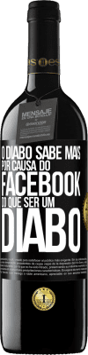 39,95 € Envio grátis | Vinho tinto Edição RED MBE Reserva O diabo sabe mais por causa do Facebook do que ser um diabo Etiqueta Preta. Etiqueta personalizável Reserva 12 Meses Colheita 2014 Tempranillo