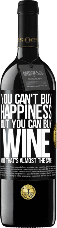 39,95 € Free Shipping | Red Wine RED Edition MBE Reserve You can't buy happiness, but you can buy wine and that's almost the same Black Label. Customizable label Reserve 12 Months Harvest 2015 Tempranillo