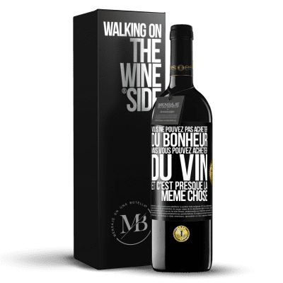 «Vous ne pouvez pas acheter du bonheur, mais vous pouvez acheter du vin et c'est presque la même chose» Édition RED MBE Réserve