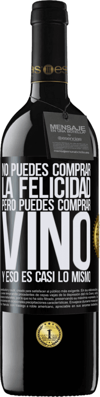 39,95 € Envío gratis | Vino Tinto Edición RED MBE Reserva No puedes comprar la felicidad, pero puedes comprar vino y eso es casi lo mismo Etiqueta Negra. Etiqueta personalizable Reserva 12 Meses Cosecha 2014 Tempranillo