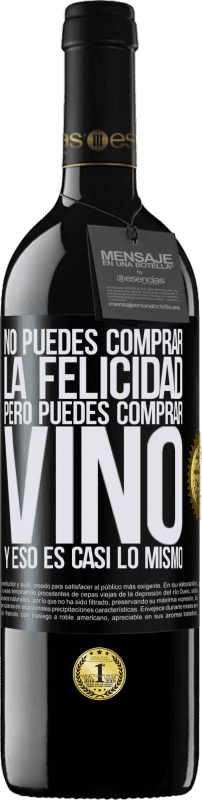 39,95 € Envío gratis | Vino Tinto Edición RED MBE Reserva No puedes comprar la felicidad, pero puedes comprar vino y eso es casi lo mismo Etiqueta Negra. Etiqueta personalizable Reserva 12 Meses Cosecha 2016 Tempranillo