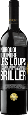 39,95 € Envoi gratuit | Vin rouge Édition RED MBE Réserve Pourquoi rejoindre les loups et apprendre à hurler si vous pouvez rejoindre les étoiles et apprendre à briller Étiquette Noire. Étiquette personnalisable Réserve 12 Mois Récolte 2015 Tempranillo