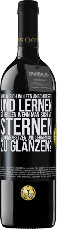 39,95 € Kostenloser Versand | Rotwein RED Ausgabe MBE Reserve Warum sich Wölfen anschließen und lernen zu heulen, wenn man sich mit Sternen zusammensetzen und lernen kann zu glänzen? Schwarzes Etikett. Anpassbares Etikett Reserve 12 Monate Ernte 2015 Tempranillo