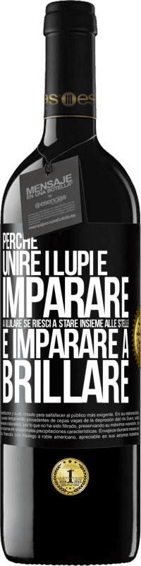 39,95 € Spedizione Gratuita | Vino rosso Edizione RED MBE Riserva Perché unire i lupi e imparare a ululare, se riesci a stare insieme alle stelle e imparare a brillare Etichetta Nera. Etichetta personalizzabile Riserva 12 Mesi Raccogliere 2015 Tempranillo