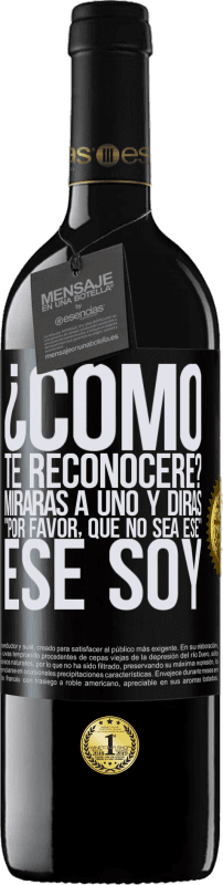 39,95 € Envío gratis | Vino Tinto Edición RED MBE Reserva ¿cómo te reconoceré? Mirarás a uno y dirás por favor, que no sea ese. Ese soy Etiqueta Negra. Etiqueta personalizable Reserva 12 Meses Cosecha 2015 Tempranillo