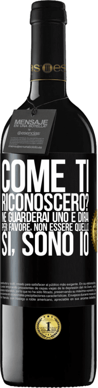 39,95 € Spedizione Gratuita | Vino rosso Edizione RED MBE Riserva Come ti riconoscerò? Ne guarderai uno e dirai per favore, non essere quello. Che lo sono Etichetta Nera. Etichetta personalizzabile Riserva 12 Mesi Raccogliere 2015 Tempranillo