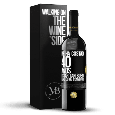 «Me ha costado 40 años estar tan bueno (Pero lo he conseguido)» Edición RED MBE Reserva