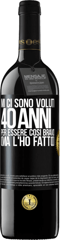 39,95 € Spedizione Gratuita | Vino rosso Edizione RED MBE Riserva Mi ci sono voluti 40 anni per essere così bravo (ma l'ho fatto) Etichetta Nera. Etichetta personalizzabile Riserva 12 Mesi Raccogliere 2015 Tempranillo